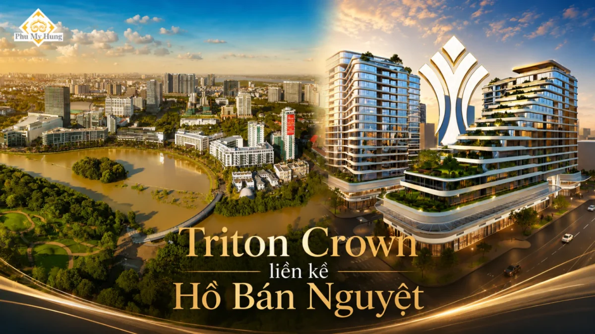 Căn hộ Triton Crown Phú Mỹ Hưng Quận 7 | Thông tin mở bán 2026 18 Triton Crown chỉ cách Hồ Bán Nguyệt 50m